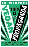 Ed Winters - This Is Vegan Propaganda