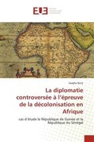 Issagha Barry - La diplomatie controversée à l'épreuve de la décolonisation en Afrique
