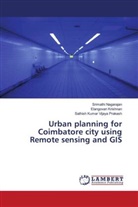 Elangovan Krishnan, Srimathi Nagarajan, Sathish Kumar Vijaya Prakash - Urban planning for Coimbatore city using Remote sensing and GIS