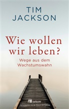 Tim Jackson - Wie wollen wir leben?