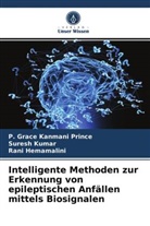 Hemamalini, Rani Hemamalini, Sures Kumar, Suresh Kumar, P Grace Kanman Prince, P. Grace Kanmani Prince - Intelligente Methoden zur Erkennung von epileptischen Anfällen mittels Biosignalen