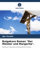 Igor Uryupin - Bulgakovs Roman "Der Meister und Margarita".