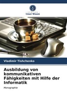 Vladimir Tishchenko - Ausbildung von kommunikativen Fähigkeiten mit Hilfe der Informatik