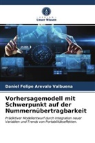 Daniel Felipe Arevalo Valbuena - Vorhersagemodell mit Schwerpunkt auf der Nummernübertragbarkeit