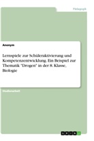 anonym, Anonymous - Lernspiele zur Schüleraktivierung und Kompetenzentwicklung. Ein Beispiel zur Thematik "Drogen" in der 8. Klasse, Biologie