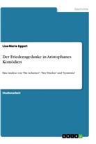 Lisa-Marie Eggert - Der Friedensgedanke in Aristophanes Komödien