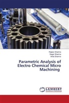 Anita Sharma, Rajeev Sharma, Sagar Sharma - Parametric Analysis of Electro Chemical Micro Machining