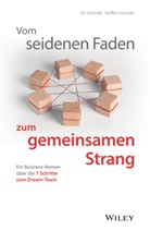 Steffen Karneth, Eberhar Schmidt, Eberhard Schmidt - Vom seidenen Faden zum gemeinsamen Strang: Ein Business-Roman über die 7 Schritte zum Dream-Team