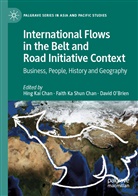 Faith Ka Shun Chan, Hing Kai Chan, Fait Ka Shun Chan, Faith Ka Shun Chan, David O'Brien - International Flows in the Belt and Road Initiative Context
