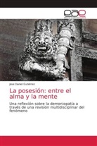 Jose Daniel Gutiérrez - La posesión: entre el alma y la mente