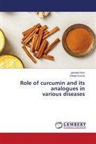 Jasneet Kaur, Dileep Kumar - Role of curcumin and its analogues in various diseases