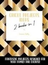 Sienna Tally - Cricut Project Ideas 2 Books in 1