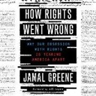 Jamal Greene, Ryan Vincent Anderson - How Rights Went Wrong Lib/E: Why Our Obsession with Rights Is Tearing America Apart (Hörbuch)