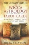 Julia Steyson - The Ultimate Guide on Wicca, Witchcraft, Astrology, and Tarot Cards