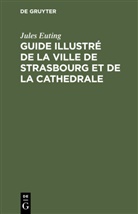Jules Euting - Guide illustré de la ville de Strasbourg et de la cathedrale