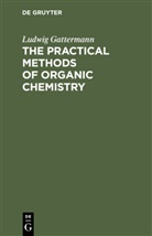 Ludwig Gattermann - The Practical Methods of Organic Chemistry