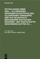 H. Crüger - Mitteilungen über den ... Allgemeinen Genossenschaftstag des Allgemeinen Verbandes der auf Selbsthilfe beruhenden Deutschen Erwerbs- und Wirtschaftsgenossenschaften zu ... - 48.: Leipzig, vom 12. bis 15. August 1907