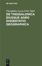 Theophilus Lucas Frid. Tafel - De Thessalonica eiusque agro dissertatio geographica