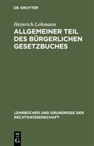 Heinrich Lehmann - Allgemeiner Teil des Bürgerlichen Gesetzbuches