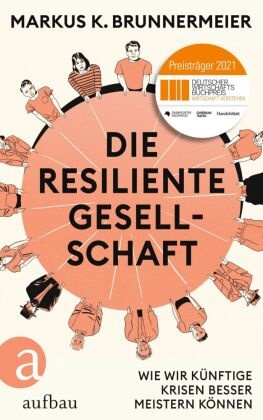 Markus K Brunnermeier, Markus K. Brunnermeier - Die resiliente Gesellschaft - Wie wir künftige Krisen besser meistern können - Gewinner des Deutschen Wirtschaftsbuchpreises 2021.