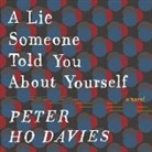 Peter Ho Davies, Christopher Ryan Grant - A Lie Someone Told You about Yourself Lib/E (Hörbuch)