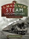 Malcolm Clegg - L M S & L N E R Steam Locomotives: The Post War Era