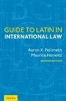 Aaron X. Fellmeth, Aaron X. (Professor of Law Fellmeth, Fellmeth Aaron X., Maurice Horwitz, Maurice (Director and Restructuring Senior Counsel Horwitz, Horwitz Maurice - Guide to Latin in International Law