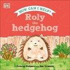 DK, Frances Rodgers, Ben Grisdale - Roly the Hedgehog