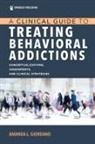 Amanda Giordano, Amanda L Giordano, Amanda L. Giordano - A Clinical Guide to Treating Behavioral Addictions