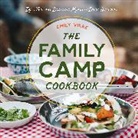 EMILY VIKRE, Emily Vikre - The Family Camp Cookbook
