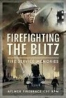 Aylmer Firebrace CBE Kpm - Firefighting the Blitz