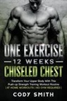 Cody Smith - One Exercise, 12 Weeks, Chiseled Chest