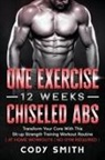 Cody Smith - One Exercise, 12 Weeks, Chiseled Abs
