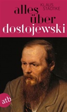 Klaus Städtke - Alles über Dostojewski