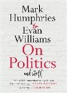 Mark Humphries, Evan Williams - On Politics and Stuff