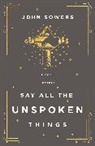 John A. Sowers - Say All the Unspoken Things