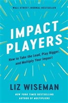 Liz Wiseman - Impact Players