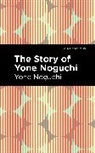 Yone Noguchi, Noguchi Yone - The Story of Yone Noguchi