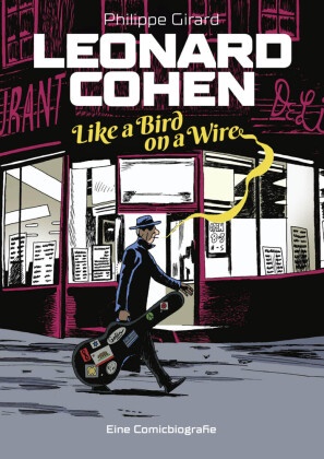 Philippe Girard - Leonard Cohen - Like a Bird on a Wire - Eine Comic-Biografie