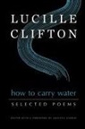 Lucille Clifton, Aracelis Girmay - How to Carry Water: Selected Poems of Lucille Clifton