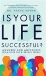Frank H. Boehm, Boehm Frank H. - Is Your Life Successful?: Answers and Anecdotes From Over 200 Everyday People