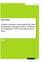 Kheira Bedeb - Análisis contrastivo estructural de las obras "El príncipe constante" (1627) y  "El Tuzaní de la Alpujarra" (1633) de Calderón de la Barca