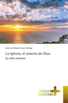 José Luis Masud Yunes-Zárraga - La Iglesia, el poema de Dios