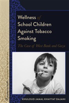 Khuloud Jamal Khayyat Dajani, R. Kevin Lacey, Sari Nusseibeh - Wellness of School Children Against Tobacco Smoking