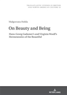 Ma¿gorzata Ho¿da, Malgorzata Holda, Marek Wilczynski - On Beauty and Being: Hans-Georg Gadamer's and Virginia Woolf's Hermeneutics of the Beautiful