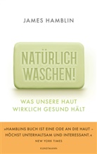 James Hamblin, Christine Ammann - Natürlich waschen!