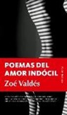 Zoe Valdes - Poemas del Amor Indócil