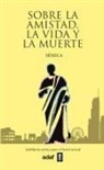 Seneca - Sobre La Amistad, La Vida Y La Muerte