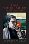 Anisur Rahman - I Am Sheikh Mujib; An Epic Monologue