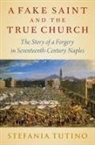 Stefania Tutino, Stefania (Professor of History Tutino, Tutino Stefania - Fake Saint and the True Church